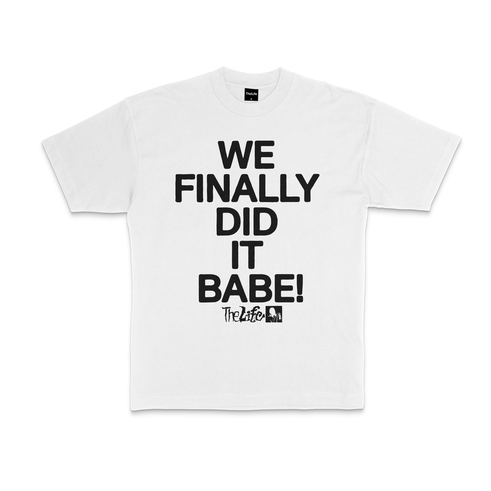 The Life - We Finally Did It Babe! Tee